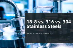 18 8 Vs 316 Vs 304 Stainless Steels