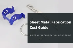 Sheet Metal Fabrication Cost Guide